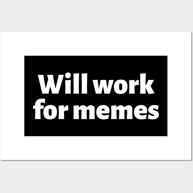 Will work for memes Wall Art by Motivational_Apparel